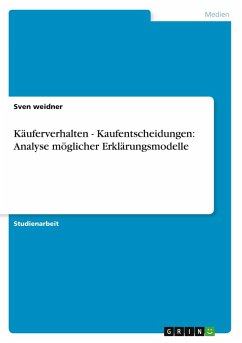 Käuferverhalten - Kaufentscheidungen: Analyse möglicher Erklärungsmodelle - Weidner, Sven