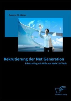 Rekrutierung der Net Generation: E-Recruiting mit Hilfe von Web 2.0-Tools - Weise, Daniela M.