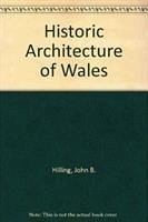 The Historic Architecture of Wales: An Introduction - Hilling, John B.