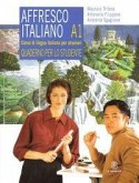 Affresco italiano A1. Corso di lingua italiana per stranieri. Quaderno per lo studente Affresco italiano A1. Corso di lingua italiana per stranieri. Quaderno per lo studente
