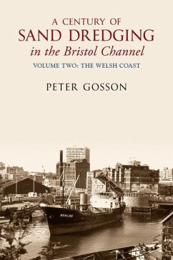 A Century of Sand Dredging in the Bristol Channel Volume Two: The Welsh Coast - Gosson, Peter