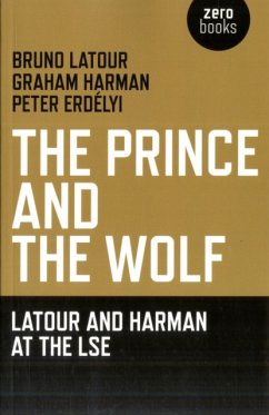 Prince and the Wolf: Latour and Harman at the LSE, The - Latour, Bruno; Harman, Graham
