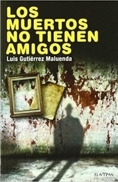 Los muertos no tienen amigos - Gutiérrez Maluenda, Luis