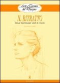 Il ritratto. Come disegnare volti e figure Il ritratto. Come disegnare volti e figure
