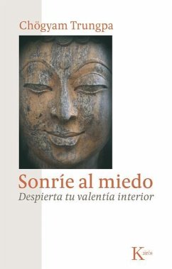 Sonríe Al Miedo: Despierta Tu Valentía Interior - Trungpa, Chögyam