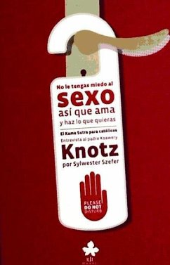 No le tengas miedo al sexo, así que ama y haz lo que quieras : el Kama Sutra para católicos - Knotz, Ksawery