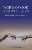 Word of God Words of Men: The Use and Abuse of Scripture
