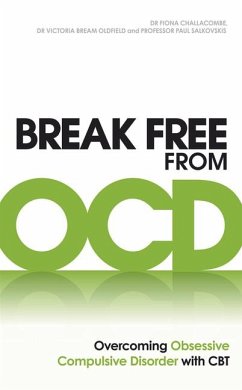 Break Free from OCD - Challacombe, Dr. Fiona; Oldfield, Dr. Victoria Bream; Salkovskis, Paul M