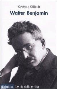 Walter Benjamin - Gilloch, Graeme
