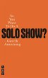 So You Want to Do a Solo Show? - Bild 1
