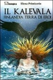 Il Kalevala. Finlandia terra di eroi Il Kalevala. Finlandia terra di eroi