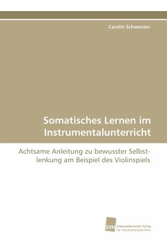 Somatisches Lernen im Instrumentalunterricht - Schwenzer, Carolin