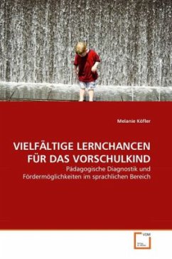 VIELFÄLTIGE LERNCHANCEN FÜR DAS VORSCHULKIND - Köfler, Melanie