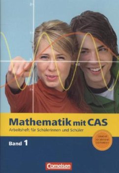 Arbeitsheft für Schülerinnen und Schüler / Mathematik mit CAS Bd.1