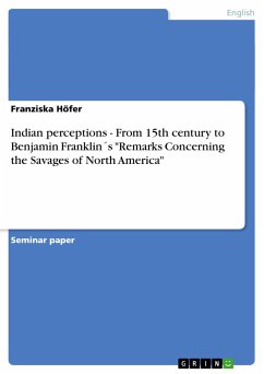 Indian perceptions - From 15th century to Benjamin Franklin´s "Remarks Concerning the Savages of North America"