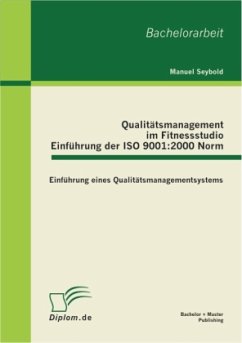 Qualitätsmanagement im Fitnessstudio: Einführung der ISO 9001:2000 Norm - Seybold, Manuel