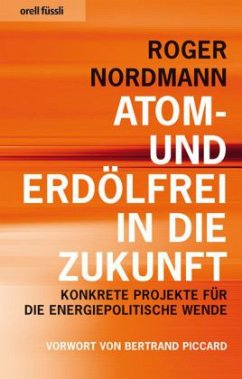 Atom- und erdölfrei in die Zukunft - Nordmann, Roger