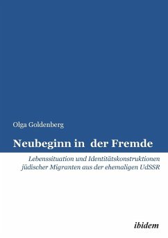 Neubeginn in der Fremde. Lebenssituation und Identitätskonstruktionen jüdischer Migranten aus der ehemaligen UdSSR - Goldenberg, Olga