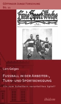 Fußball in der Arbeiter-, Turn- und Sportbewegung - Geiges, Lars