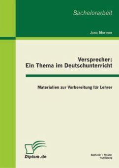 Versprecher - ein Thema im Deutschunterricht: Materialien zur Vorbereitung für Lehrer - Mormer, Jana