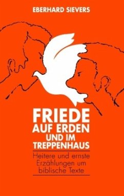 Friede auf Erden und im Treppenhaus - Sievers, Eberhard