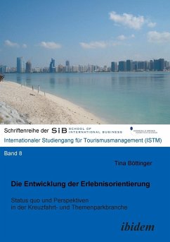 Die Entwicklung der Erlebnisorientierung. Status quo und Perspektiven in der Kreuzfahrt- und Themenparkbranche - Böttinger, Tina