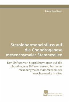 Steroidhormoneinfluss auf die Chondrogenese mesenchymaler Stammzellen - Jenei-Lanzl, Zsuzsa