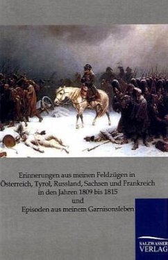 Erinnerungen aus meinen Feldzügen in Österreich, Tyrol, Russland, Sachsen und Frankreich in den Jahren 1809 bis 1815 und Episoden aus meinem Garnisonsleben - Mändler, Friedrich