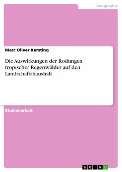 Die Auswirkungen der Rodungen tropischer Regenwälder auf den Landschaftshaushalt - Kersting, Marc Oliver