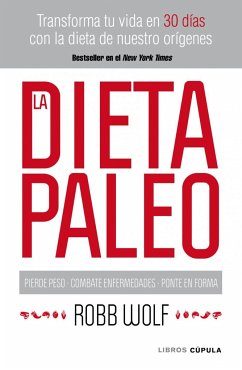 La dieta paleo : transforma tu vida en 30 días con la dieta de nuestro orígenes - Wolf, Robb