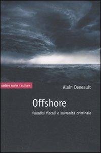 Offshore. Paradisi fiscali e sovranità criminale - Deneault, Alain