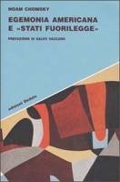 Egemonia americana e «Stati fuorilegge» - Chomsky, Noam
