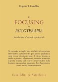 Il focusing in psicoterapia. Introduzione al metodo esperienziale