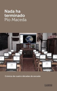 Nada ha terminado : crónica de cuatro décadas de escuela - Maceda, Pío