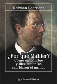 ¿Por qué Mahler? : cómo un hombre y diez sinfonías cambiaron el mundo