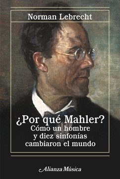 ¿Por qué Mahler? : cómo un hombre y diez sinfonías cambiaron el mundo - Lebrecht, Norman