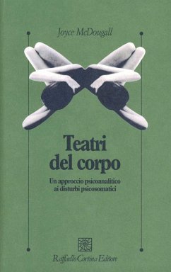 I teatri del corpo. Un approccio psicoanalitico ai disturbi psicosomatici - Mcdougall, Joyce