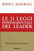 Le ventuno leggi fondamentali del leader. Seguile e tutti ti seguiranno