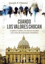 Cuando los valores chocan : la Iglesia Católica, los abusos sexuales y los retos de la jerarquía eclesiástica - Chinnici, Joseph P.