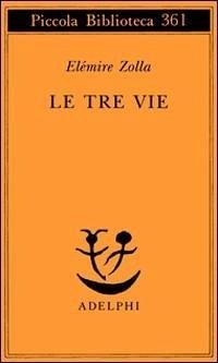 Le tre vie. Soluzioni sovrumane in terra indiana - Zolla, Elémire