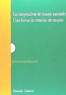 Las cooperativas de trabajo asociado : otra forma de creación de empleo - Cuevas Gallegos, José