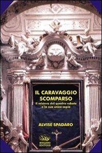 Cover Il Caravaggio scomparso. Il mistero del quadro rubato e la sua unica copia