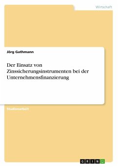 Der Einsatz von Zinssicherungsinstrumenten bei der Unternehmensfinanzierung - Gathmann, Jörg