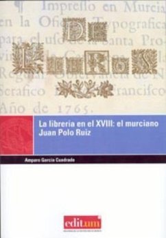 La librería en el siglo XVIII : el muricano Juan Polo Ruiz - García Cuadrado, Amparo