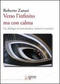 Verso l'infinito ma con calma. Un dialogo su matematica, insiemi e numeri Verso l'infinito ma con calma. Un dialogo su matematica, insiemi e numeri