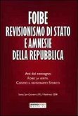 Foibe revisionismo di Stato e amnesie della Repubblica. Atti del convegno «Foibe la verità: contro il revisionismo storico»