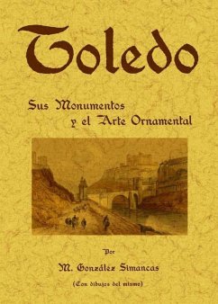 Toledo : sus monumentos y el arte ornamental - González Simancas, Manuel