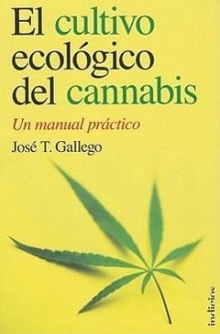 El Cultivo Ecologico del Cannabis: Un Manual Practico = The Organic Cultivation of Cannabis - Gallego, Jose T.