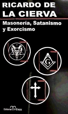 Masonería, satanismo y exorcismo - Cierva, Ricardo de la