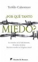 ¿Por qué tanto miedo? : los miedos en la vida humana, el miedo de Jesús, nuestros miedos en la Iglesia actual - Cabestrero Rodríguez, Teófilo